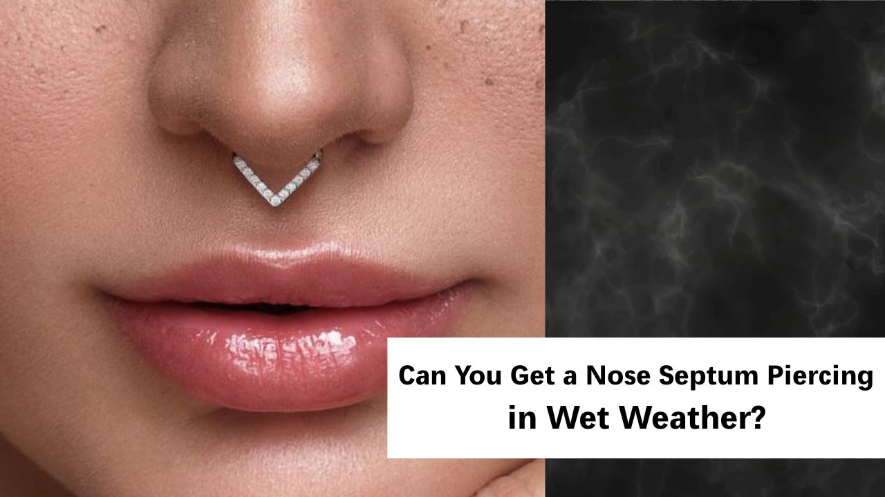 Can You Get a Nose Septum Piercing in Wet Weather?