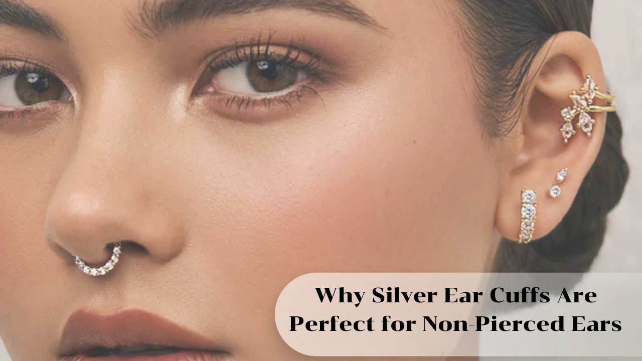 Why Silver Ear Cuffs Are Perfect for Non-Pierced Ears