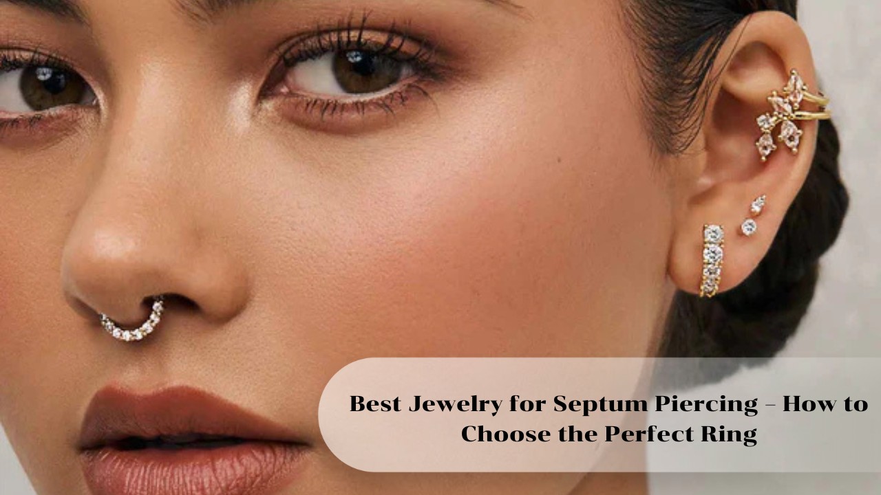 Best Jewelry for Septum Piercing – How to Choose the Perfect Ring