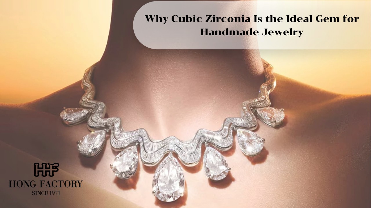 Why Cubic Zirconia Is the Ideal Gem for Handmade Jewelry