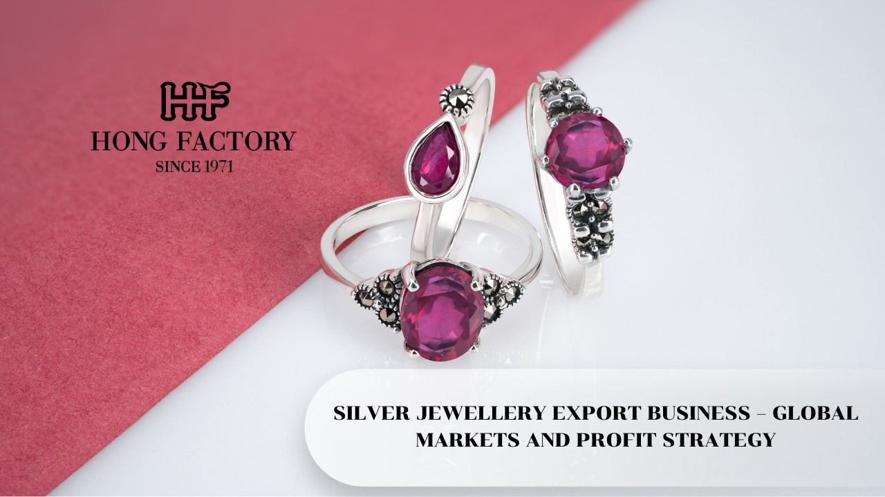 SILVER JEWELLERY EXPORT BUSINESS – GLOBAL MARKETS AND PROFIT STRATEGY