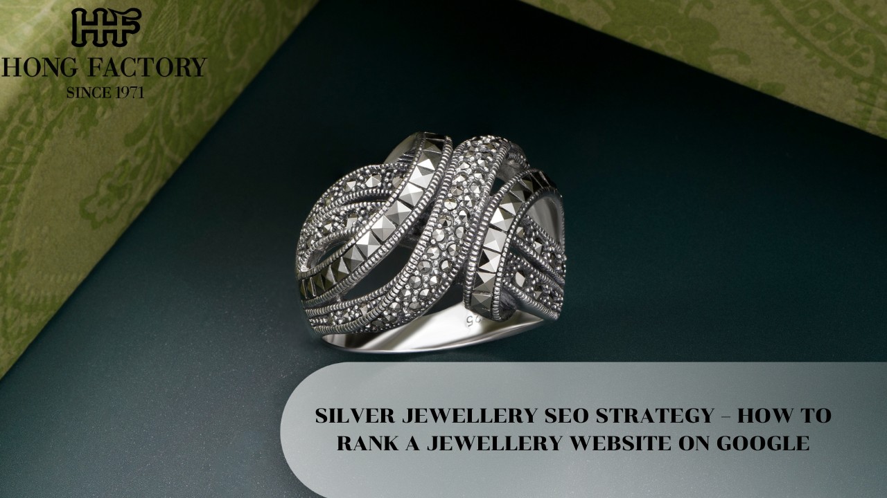 SILVER JEWELLERY SEO STRATEGY – HOW TO RANK A JEWELLERY WEBSITE ON GOOGLE