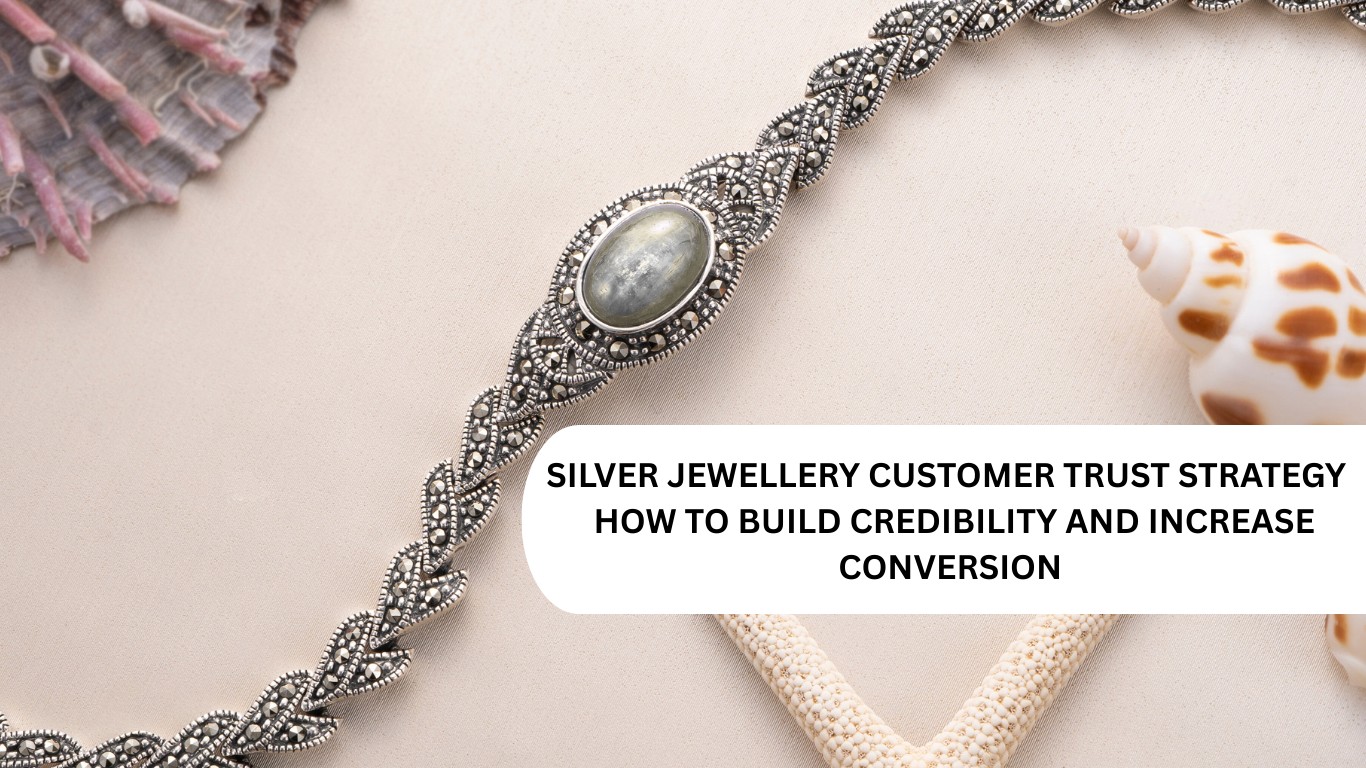 SILVER JEWELLERY CUSTOMER TRUST STRATEGY – HOW TO BUILD CREDIBILITY AND INCREASE CONVERSION