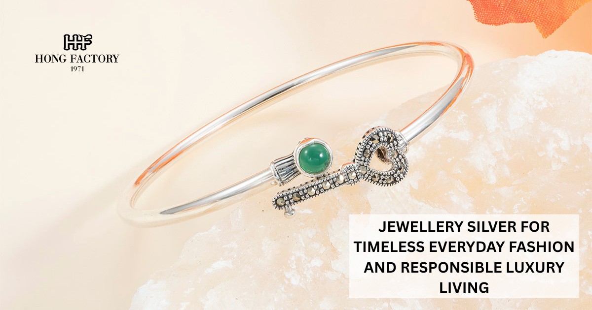 JEWELLERY SILVER FOR TIMELESS EVERYDAY FASHION AND RESPONSIBLE LUXURY LIVING