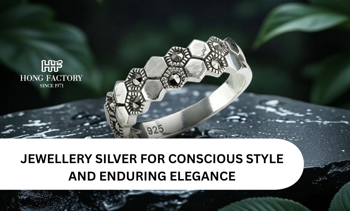JEWELLERY SILVER FOR CONSCIOUS STYLE AND ENDURING ELEGANCE